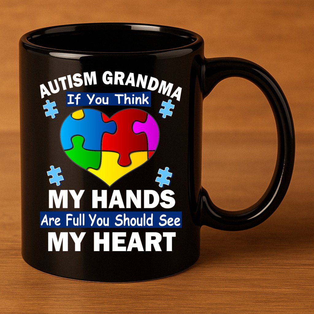 Autism Grandma My Hands Are Full You Should See My Heart 11oz C Handle Ceramic Mug