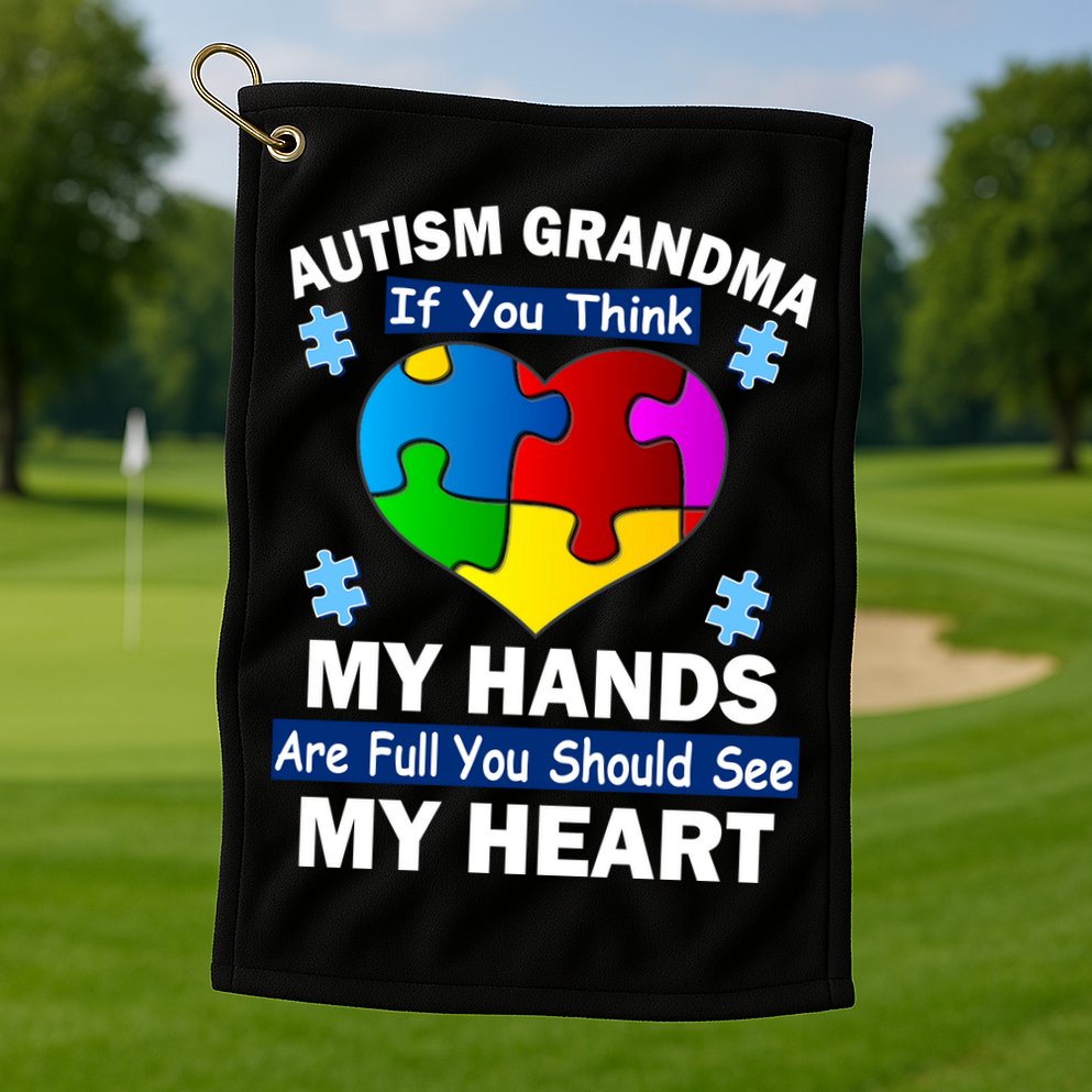 Autism Grandma My Hands Are Full You Should See My Heart Golf Towel