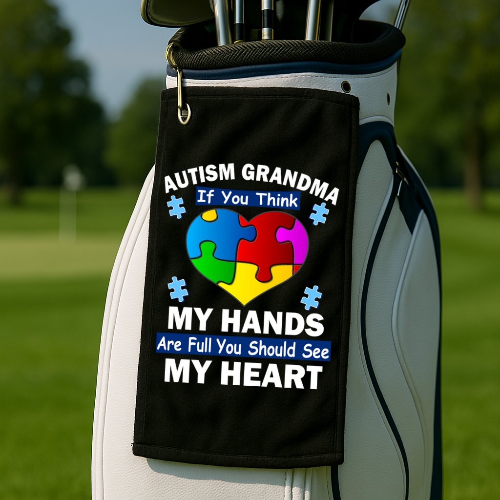 Autism Grandma My Hands Are Full You Should See My Heart Golf Towel