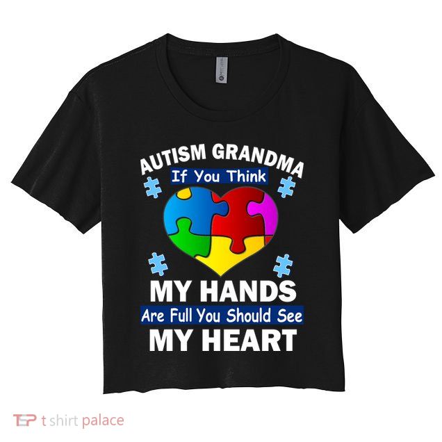 Autism Grandma My Hands Are Full You Should See My Heart Crop Top