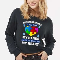Autism Grandma My Hands Are Full You Should See My Heart Cropped Pullover Crew