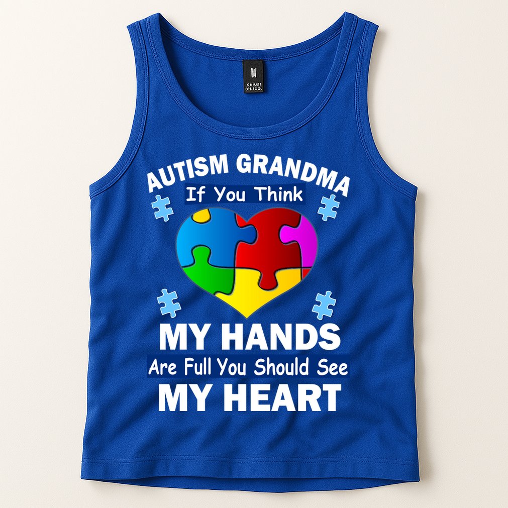 Autism Grandma My Hands Are Full You Should See My Heart Tank Top