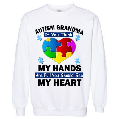 Autism Grandma My Hands Are Full You Should See My Heart Garment-Dyed Sweatshirt