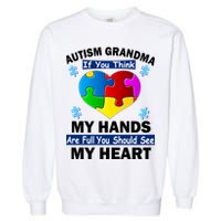 Autism Grandma My Hands Are Full You Should See My Heart Garment-Dyed Sweatshirt