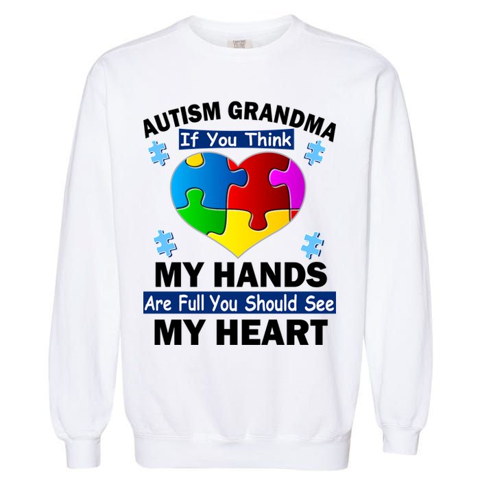 Autism Grandma My Hands Are Full You Should See My Heart Garment-Dyed Sweatshirt