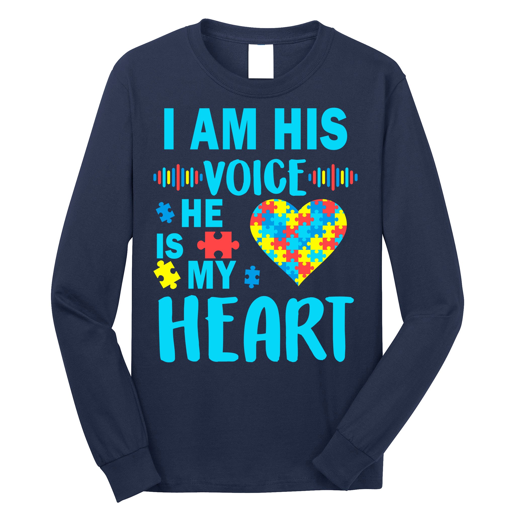 Autism I Am His Voice He Is My Heart Long Sleeve Shirt