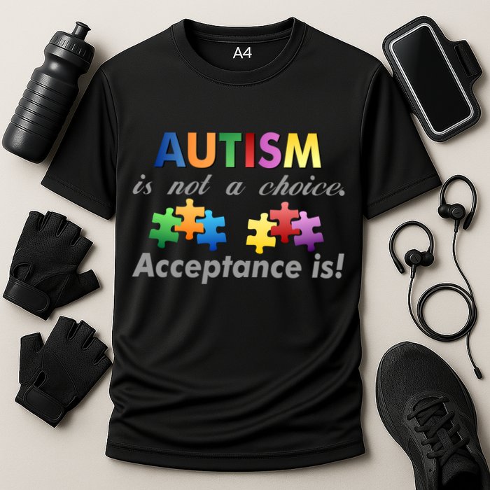 Autism I Not A Choice Acceptance Is Performance Shirt