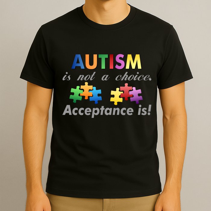 Autism I Not A Choice Acceptance Is T-Shirt