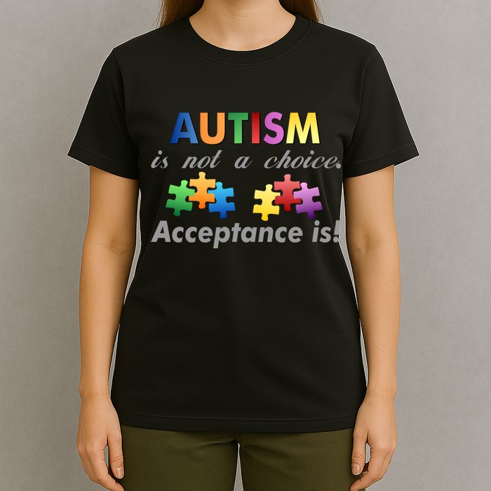 Autism I Not A Choice Acceptance Is T-Shirt