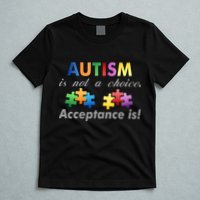 Autism I Not A Choice Acceptance Is T-Shirt