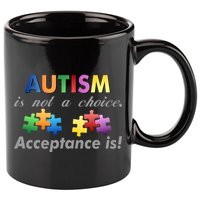 Autism I Not A Choice Acceptance Is 11oz C Handle Ceramic Mug