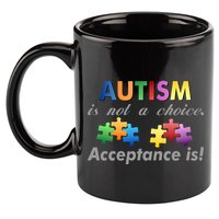 Autism I Not A Choice Acceptance Is 11oz C Handle Ceramic Mug