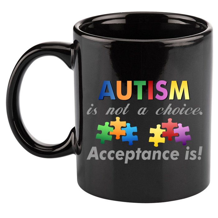 Autism I Not A Choice Acceptance Is 11oz C Handle Ceramic Mug