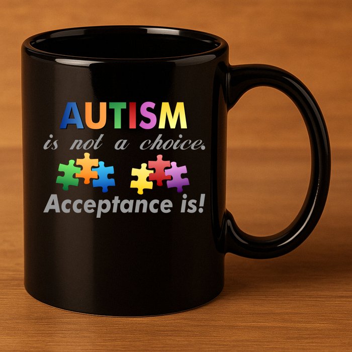 Autism I Not A Choice Acceptance Is 11oz C Handle Ceramic Mug