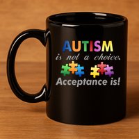 Autism I Not A Choice Acceptance Is 11oz C Handle Ceramic Mug