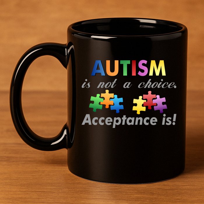 Autism I Not A Choice Acceptance Is 11oz C Handle Ceramic Mug