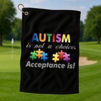 Autism I Not A Choice Acceptance Is Golf Towel