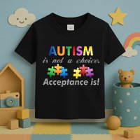 Autism I Not A Choice Acceptance Is Toddler T-Shirt