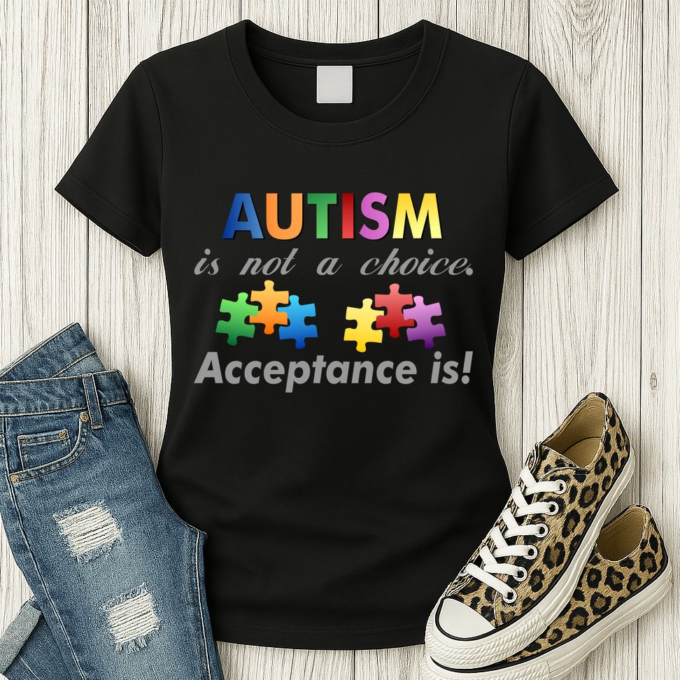Autism I Not A Choice Acceptance Is Womens T-Shirt