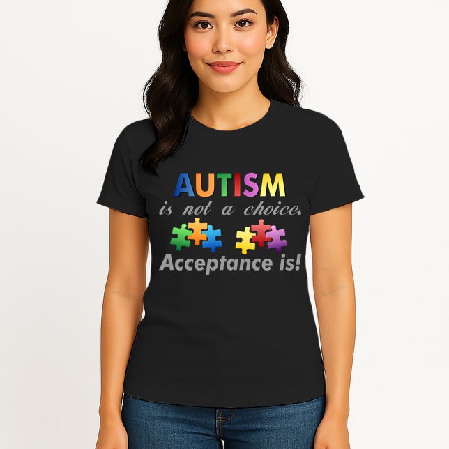 Autism I Not A Choice Acceptance Is Womens T-Shirt