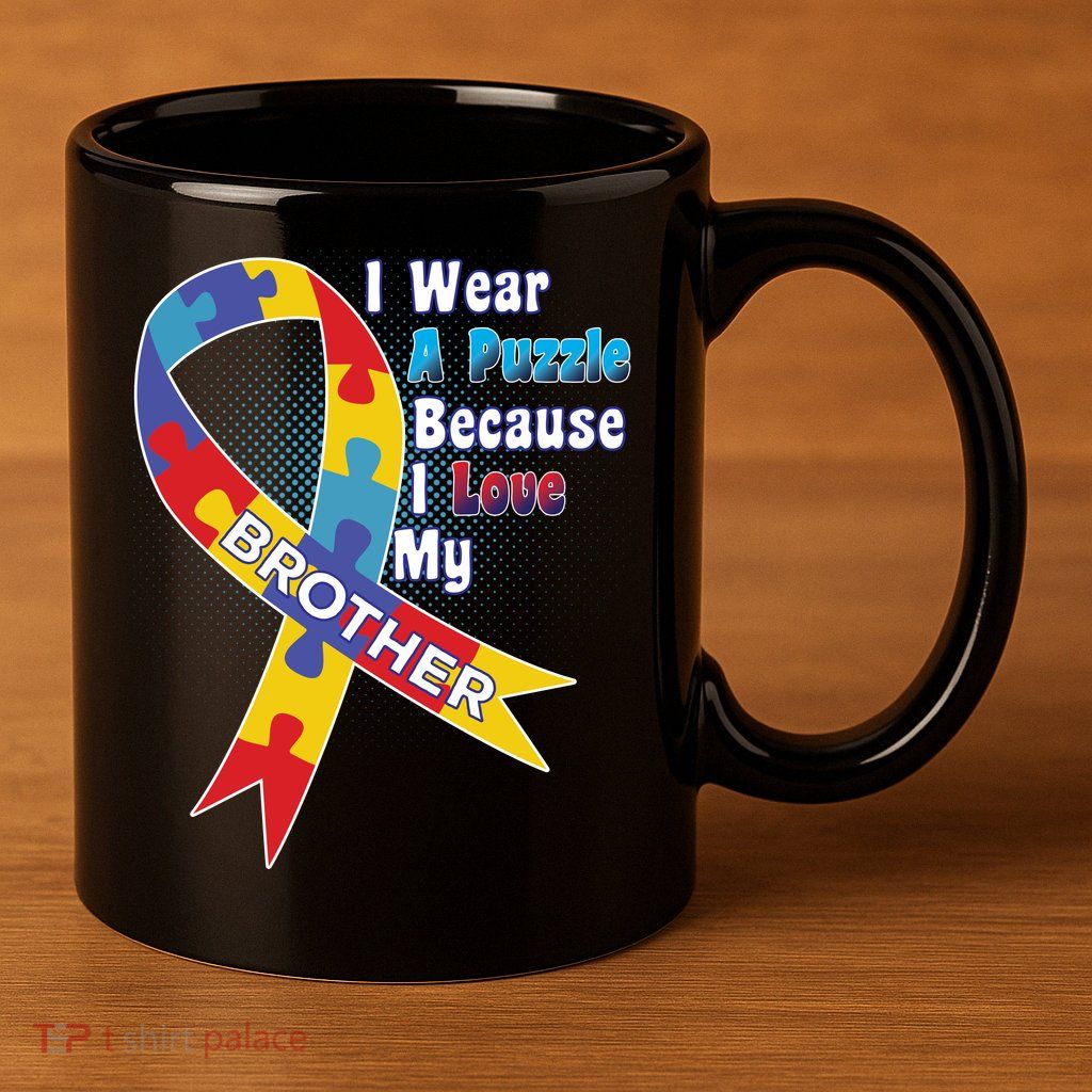 Autism I Wear A Puzzle Because I Love My Brother 11oz C Handle Ceramic Mug