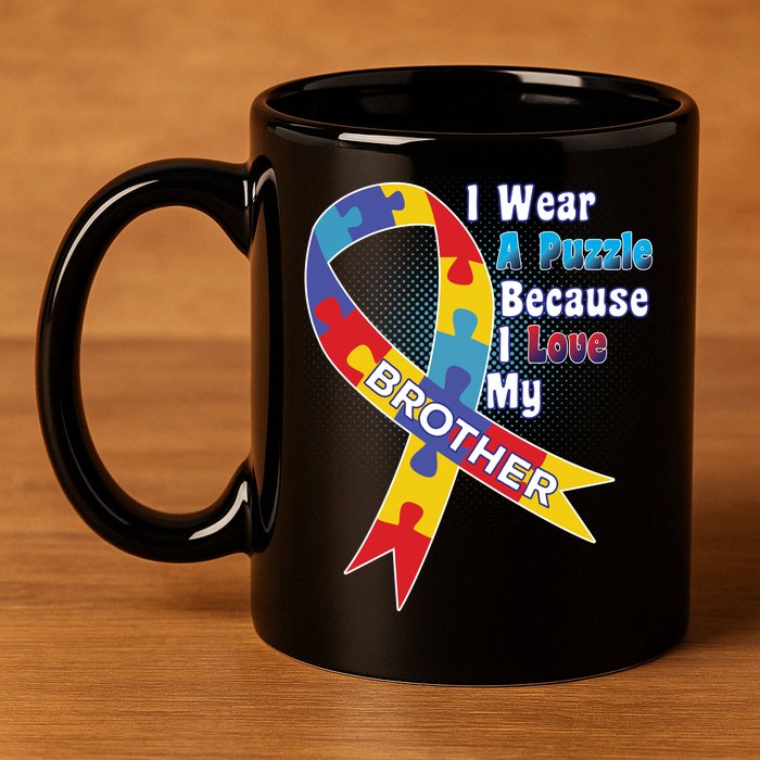 Autism I Wear A Puzzle Because I Love My Brother 11oz C Handle Ceramic Mug