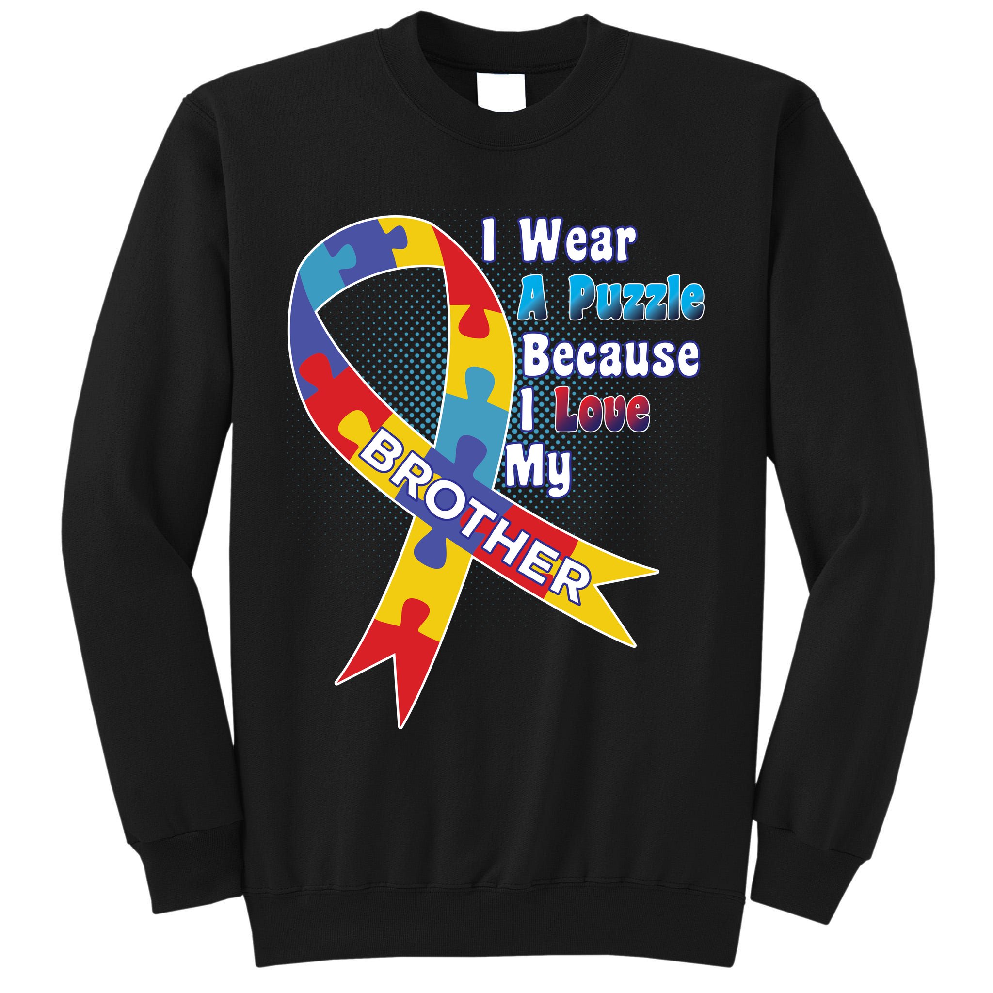 Autism I Wear A Puzzle Because I Love My Brother Tall Sweatshirt