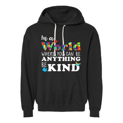 Autism In A World Where You Can Be Anything Be Kind Garment-Dyed Fleece Hoodie