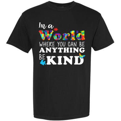 Autism In A World Where You Can Be Anything Be Kind Garment-Dyed Heavyweight T-Shirt