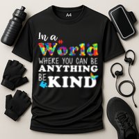 Autism In A World Where You Can Be Anything Be Kind Performance Shirt