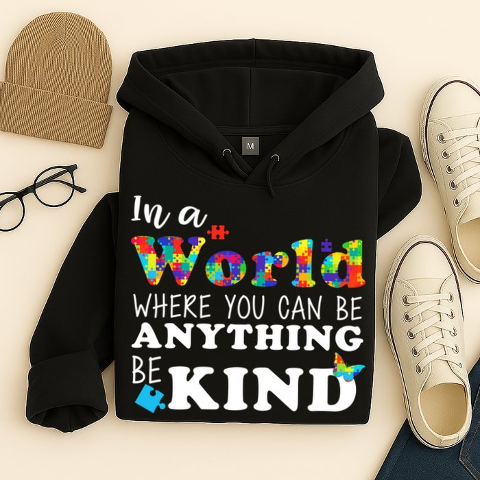Autism In A World Where You Can Be Anything Be Kind Hoodie