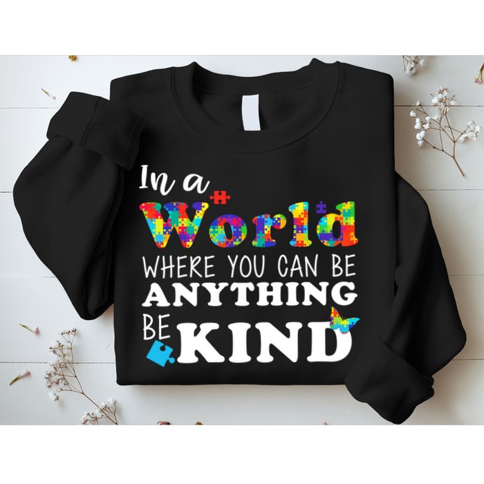 Autism In A World Where You Can Be Anything Be Kind Sweatshirt