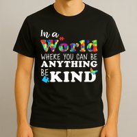 Autism In A World Where You Can Be Anything Be Kind T-Shirt