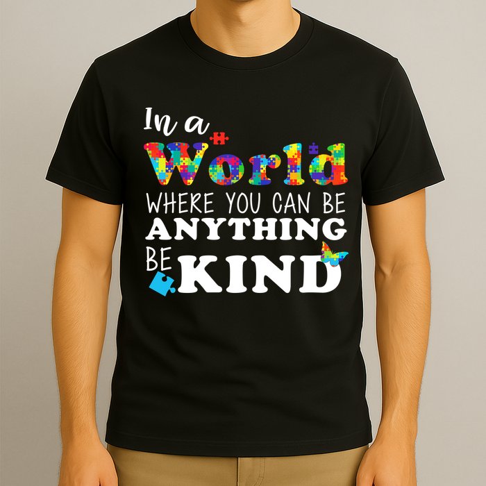 Autism In A World Where You Can Be Anything Be Kind T-Shirt
