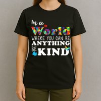 Autism In A World Where You Can Be Anything Be Kind T-Shirt