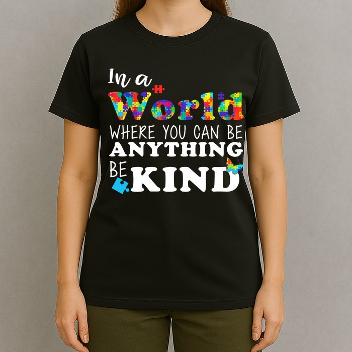 Autism In A World Where You Can Be Anything Be Kind T-Shirt