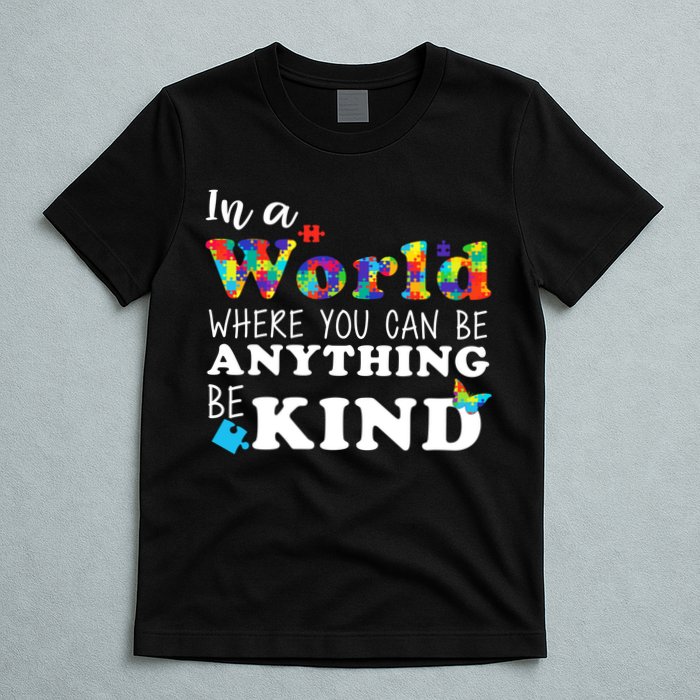 Autism In A World Where You Can Be Anything Be Kind T-Shirt