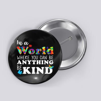 Autism In A World Where You Can Be Anything Be Kind Button
