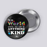 Autism In A World Where You Can Be Anything Be Kind Button