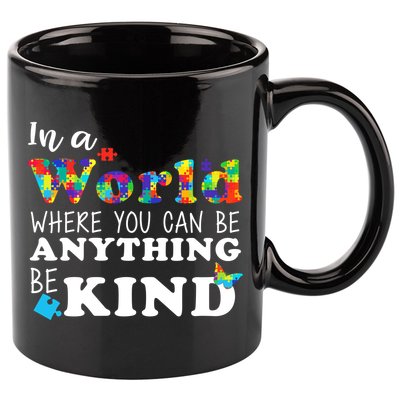 Autism In A World Where You Can Be Anything Be Kind 11oz C Handle Ceramic Mug