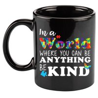 Autism In A World Where You Can Be Anything Be Kind 11oz C Handle Ceramic Mug