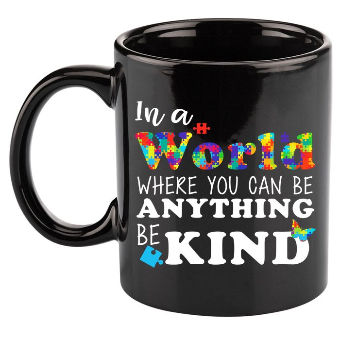 Autism In A World Where You Can Be Anything Be Kind 11oz C Handle Ceramic Mug
