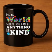 Autism In A World Where You Can Be Anything Be Kind 11oz C Handle Ceramic Mug