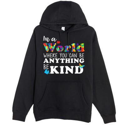 Autism In A World Where You Can Be Anything Be Kind Premium Pullover Hoodie