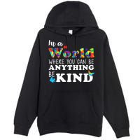 Autism In A World Where You Can Be Anything Be Kind Premium Pullover Hoodie