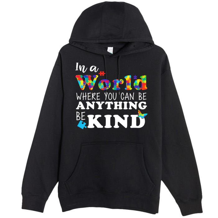Autism In A World Where You Can Be Anything Be Kind Premium Pullover Hoodie