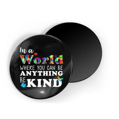 Autism In A World Where You Can Be Anything Be Kind Magnet