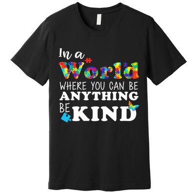 Autism In A World Where You Can Be Anything Be Kind Premium T-Shirt