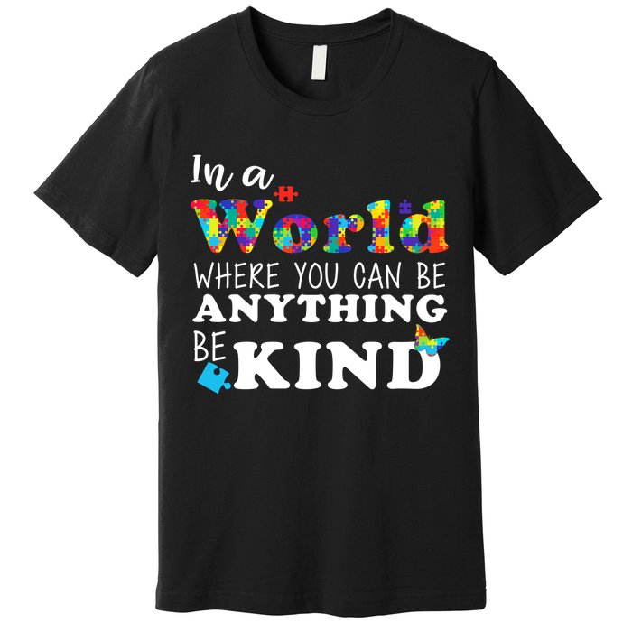 Autism In A World Where You Can Be Anything Be Kind Premium T-Shirt