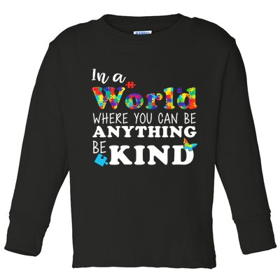 Autism In A World Where You Can Be Anything Be Kind Toddler Long Sleeve Shirt